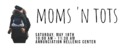 Moms 'n Tots - Saturday, May 18th