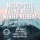 Metropolis Young Adult Winter Retreat